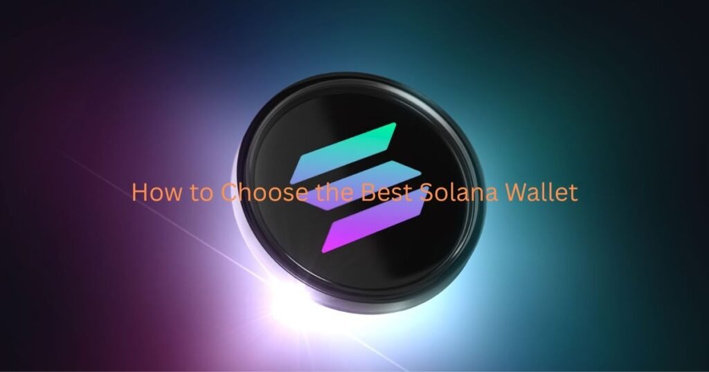 Choose the Best Solana Wallet